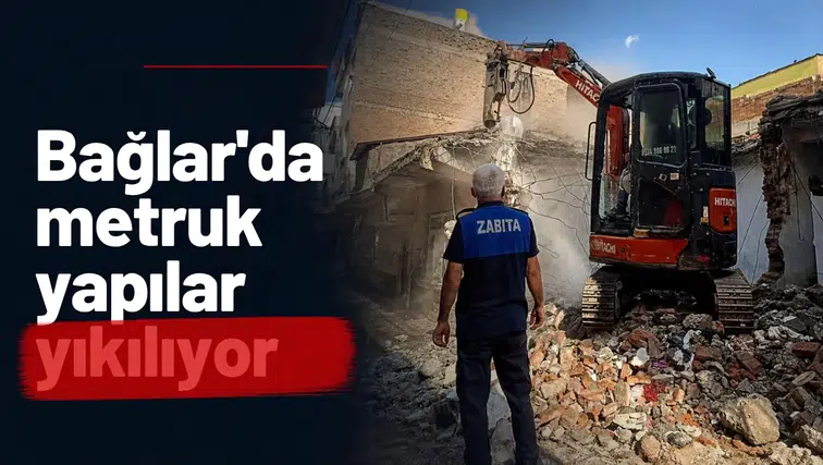 Bağlar'da metruk yapılar tek tek yıkılıyor: 4 mahallede harekete geçildi