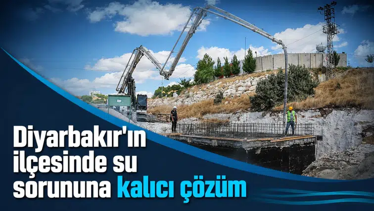 Diyarbakır'ın ilçesinde su sorununa kalıcı çözüm: Projede sona yaklaşıldı