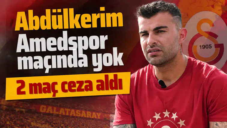 Galatasaraylı Abdülkerim Bardakcı Amedspor maçında yok: 2 maç ceza aldı