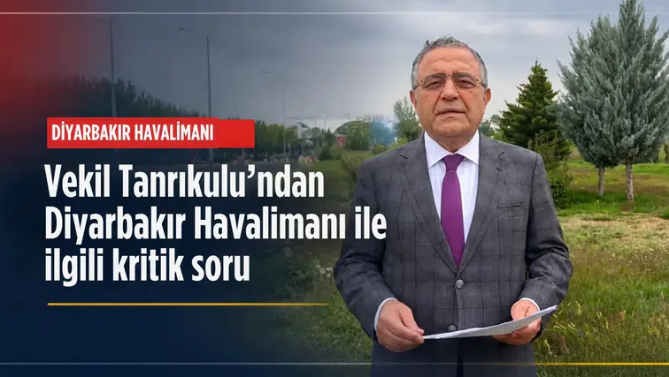 Vekil Tanrıkulu'ndan kritik soru: Diyarbakır Havalimanı'ndaki ILS krizi çözüldü mü?