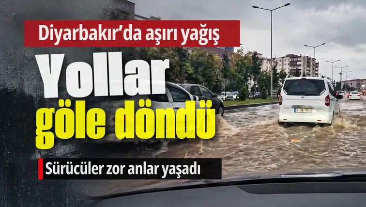 Diyarbakır güne aşırı yağışla başladı: Yollar göle döndü, hem araçlar hem yayalar sıkıntı yaşadı