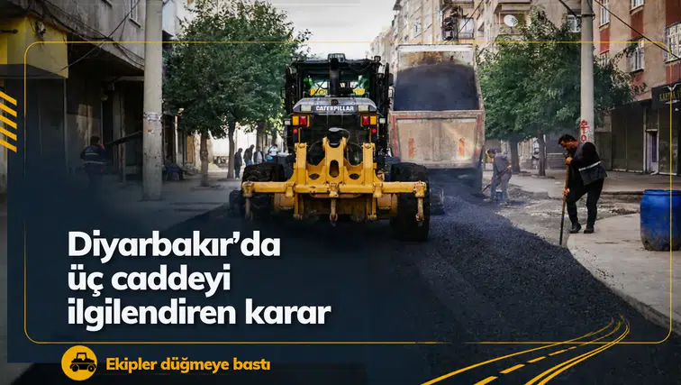Diyarbakır'da üç caddeyle ilgili önemli karar: Ekipler çalışmalara hız verdi