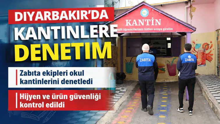 Diyarbakır'da okul kantinlerine sıkı denetim: 75 kantin mercek altında