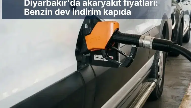 Diyarbakır'da akaryakıt fiyatları: Benzin dev indirim kapıda
