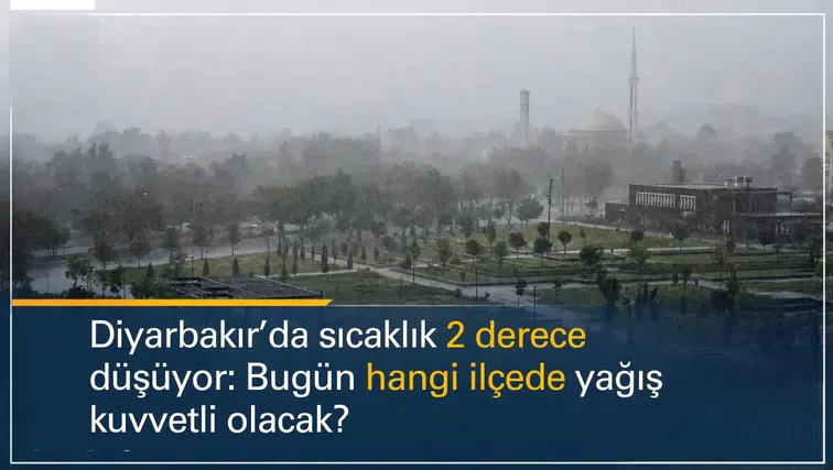 Diyarbakır'da sıcaklık 2 derece düşüyor: Bugün hangi ilçelerde yağış kuvvetli olacak?