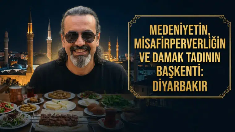Medeniyetin, Misafirperverliğin ve Damak Tadının Başkenti: Diyarbakır