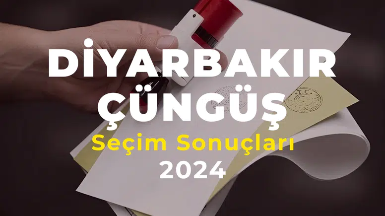 2024 Diyarbakır Çüngüş Seçim Sonuçları – Çüngüş İlçesi’ni Hangi Aday Kazandı?