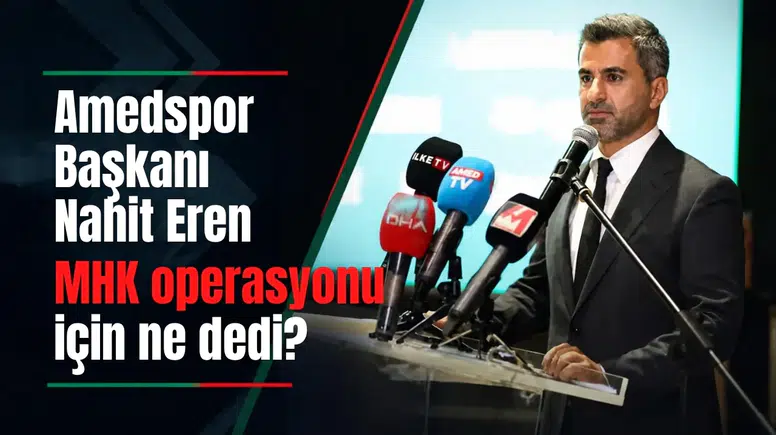 Amedspor Başkanı Nahit Eren'den MHK operasyonu sonrası net yorum