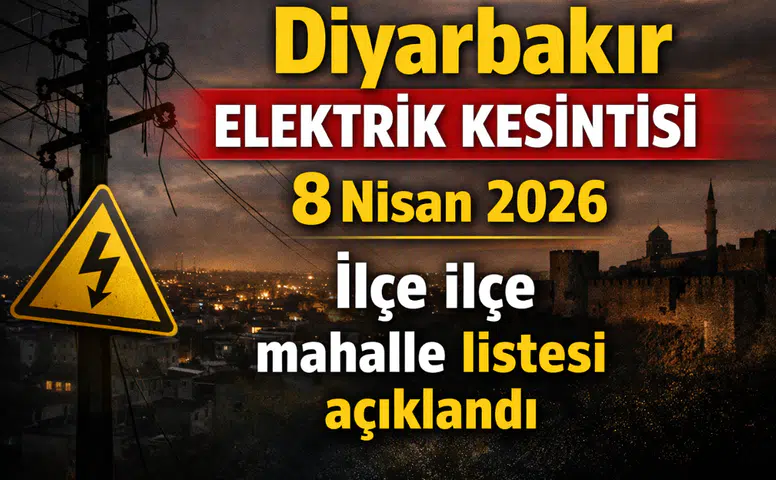 Diyarbakır elektrik kesintisi 8 Nisan 2026: İlçe ilçe mahalle listesi açıklandı