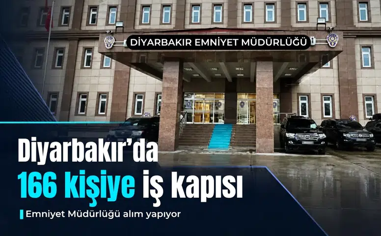 Diyarbakır'da 166 kişiye iş kapısı: Emniyet Müdürlüğü personel alımı yapıyor