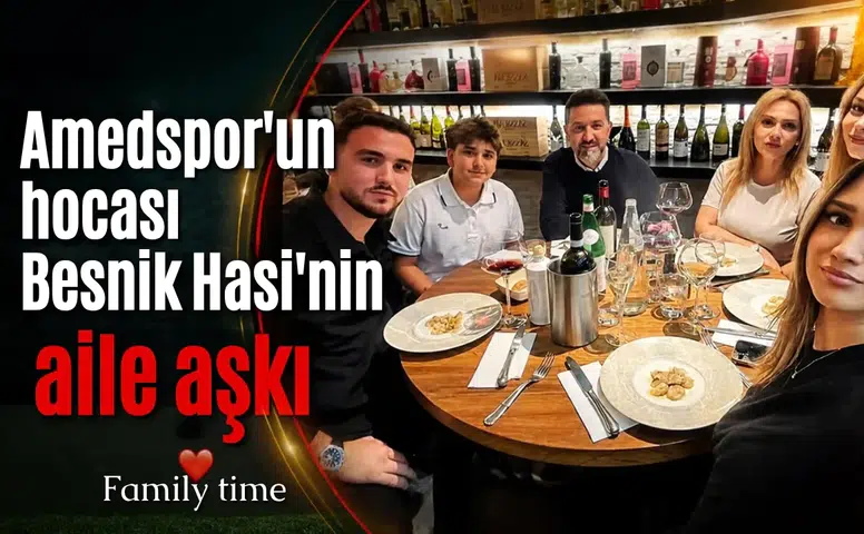 Amedspor Teknik Direktörü Besnik Hasi'nin mutluluk tablosu: Ailesiyle buluştu