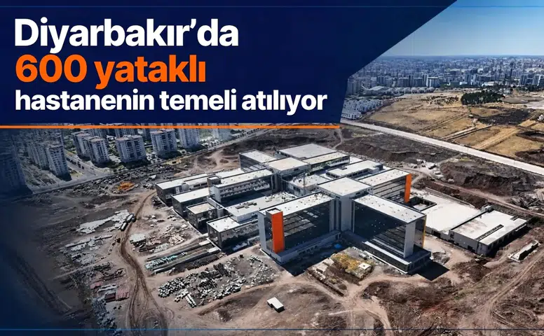 Diyarbakır'a 600 yataklı dev hastane için müjdeli haber: Temeli atılıyor