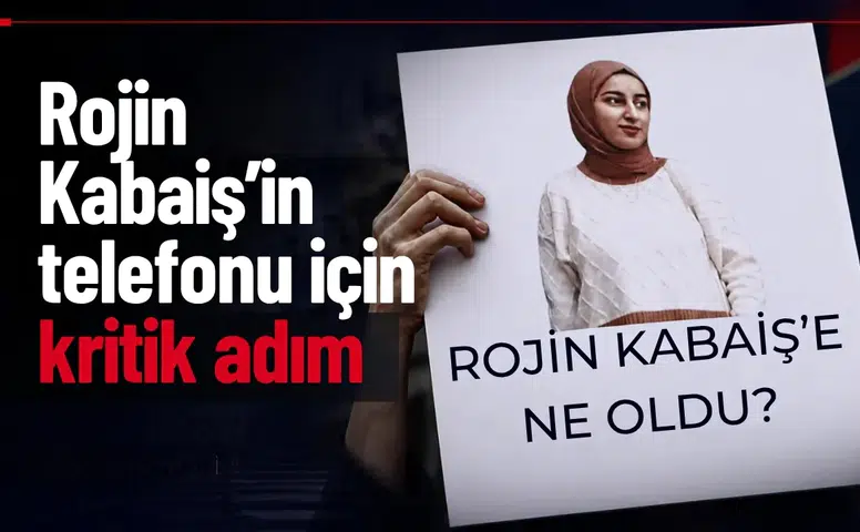 Rojin Kabaiş’in telefonu için kritik adım: Siber uzmanlarla çalışma başlatılıyor