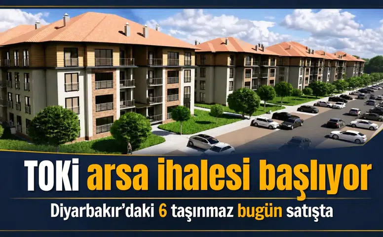 TOKİ arsa ihalesi başlıyor: Diyarbakır'daki 6 taşınmaz bugün satışta, işte ilçe ilçe listesi