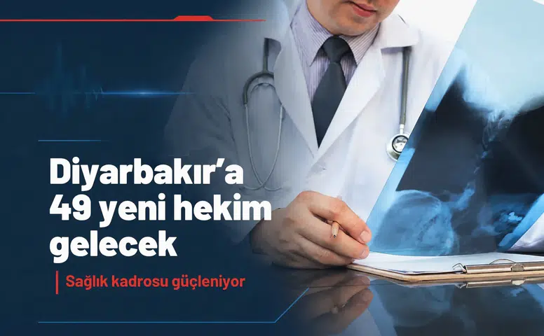 Diyarbakır'a 49 hekim kadrosu açıldı: İşte branş branş dağılımı