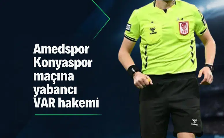 Amedspor Konyaspor maçının VAR hakemi açıklandı: Yabancı isim görev yapacak