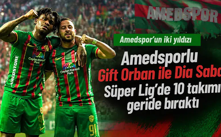 Amedsporlu Gift Orban ile Dia Saba Süper Lig'de 10 takımı geride bıraktı