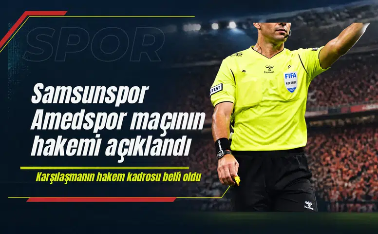Samsunspor Amedspor maçının hakemi açıklandı: Sağlam düdük çalacak