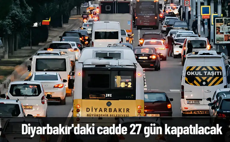 Diyarbakır'da sürücülere uyarı: Cadde 28 gün boyunca trafiğe kapalı olacak