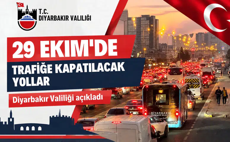 Diyarbakırlılar dikkat: Valilik 29 Ekim için araç trafiğine kapatılacak yolları açıkladı
