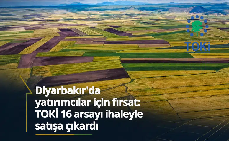 Diyarbakır'da yatırımcılar için fırsat: TOKİ 16 arsayı ihaleyle satışa çıkardı