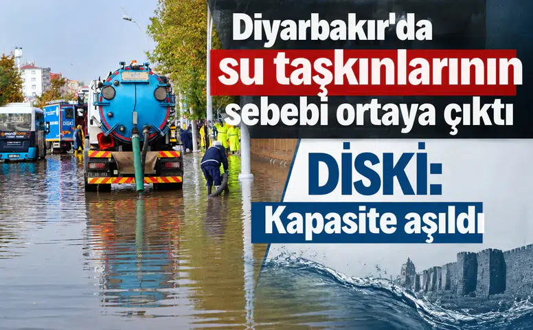 Diyarbakır'da su taşkınlarının sebebi ortaya çıktı: DİSKİ'den "Kapasite aşıldı" açıklaması