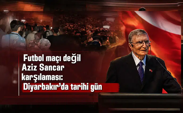 Futbol maçı değil Aziz Sancar karşılaması: Diyarbakır'da tarihi gün