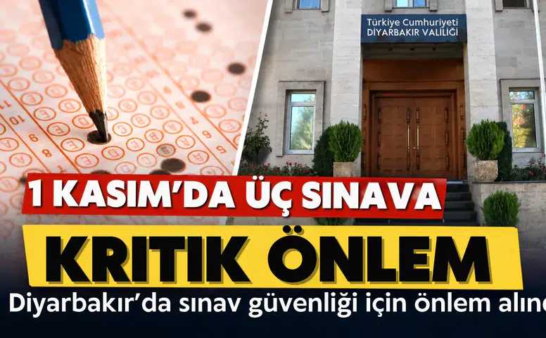 Diyarbakır'da 1 Kasım'da yapılacak üç sınav için kritik önlem: Pazar günü açık olacak
