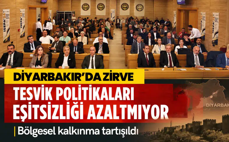 Diyarbakır'daki zirvede çarpıcı tespit: "Teşvik politikaları bölgesel eşitsizliği azaltmıyor"