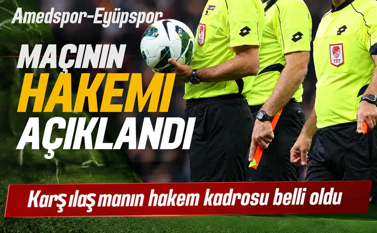 Amedspor Eyüpspor maçının hakemi açıklandı: TFF duyurdu