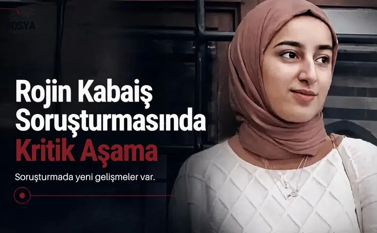 Rojin Kabaiş soruşturmasında kritik aşama: 6 numara ve 11 araç mercek altında