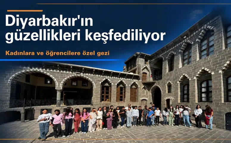 Diyarbakır'ın güzellikleri keşfediliyor: Kadınlara ve öğrencilere özel gezi