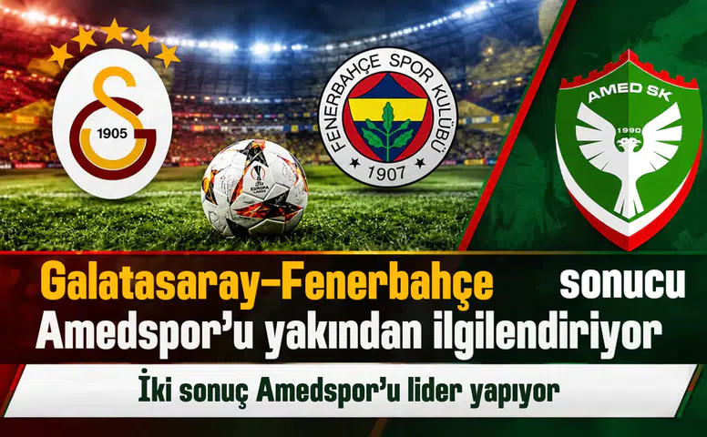 Galatasaray-Fenerbahçe derbisinde iki sonuç Amedspor'u liderlikte tutacak
