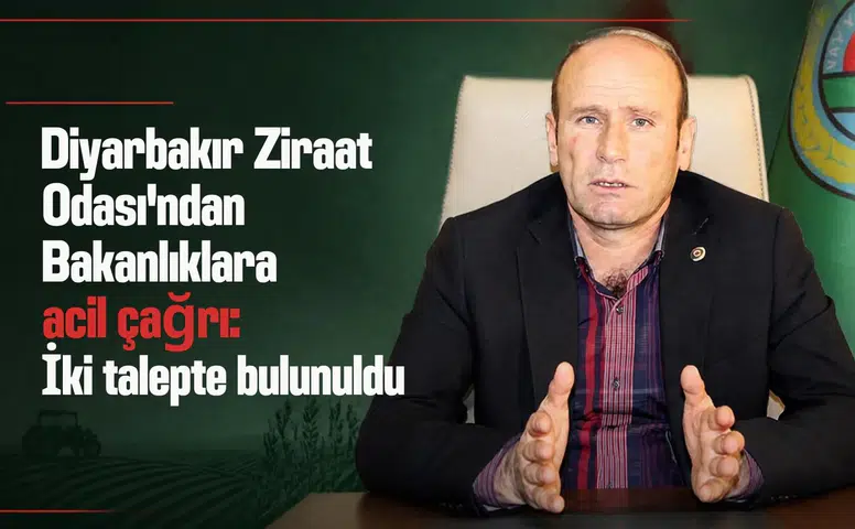 Diyarbakır Ziraat Odası'ndan Bakanlıklara acil çağrı: İki talepte bulunuldu