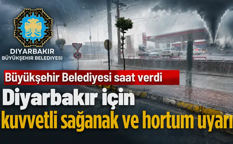 Diyarbakır Büyükşehir Belediyesi saat verdi: Kuvvetli sağanak ve hortum uyarısı geldi