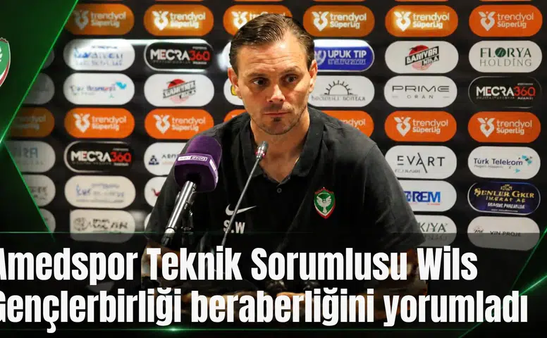 Amedspor Teknik Sorumlusu Wils Gençlerbirliği beraberliğini yorumladı