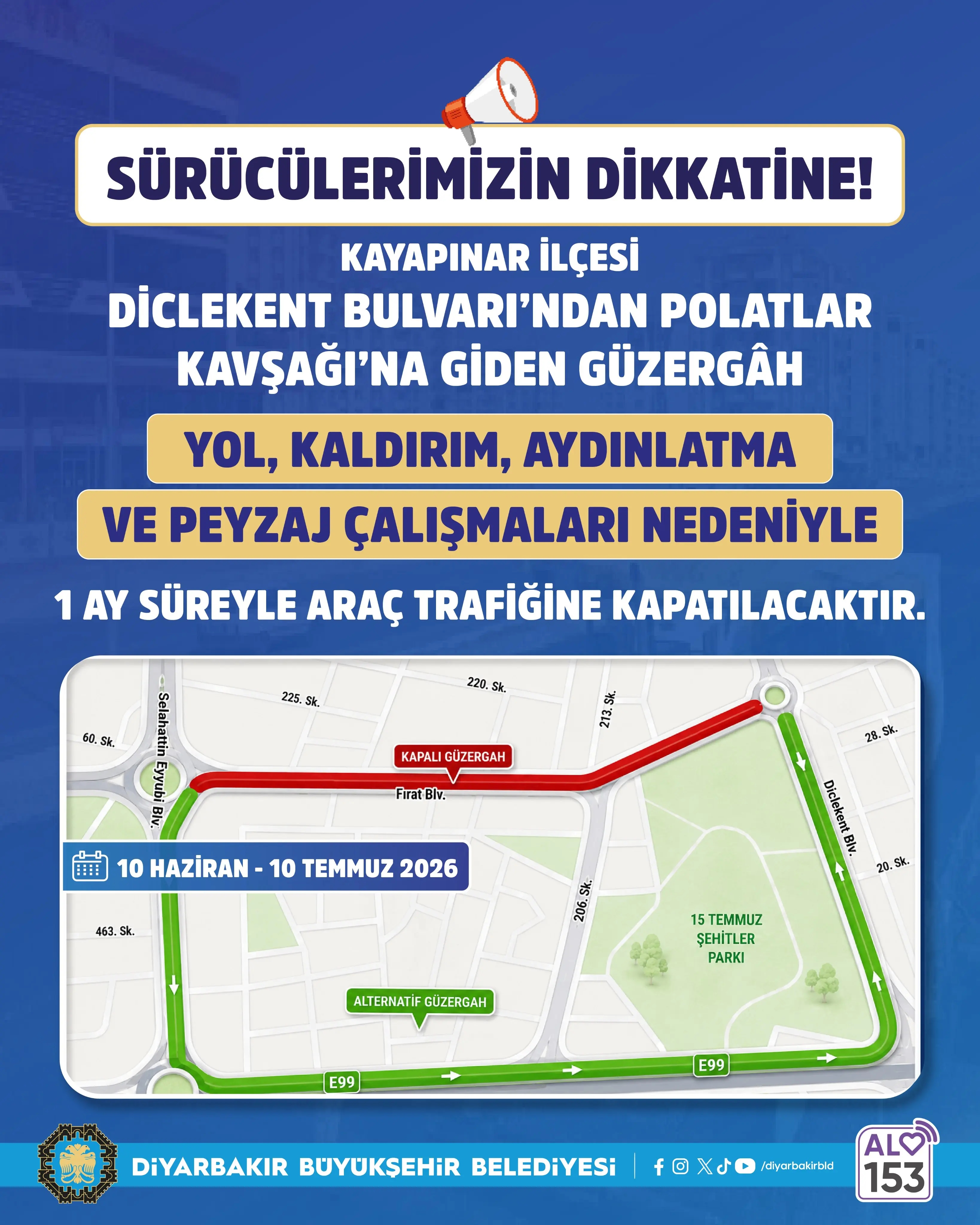 Mavi zeminli bilgilendirme afişinde, Kayapınar ilçesinde Diclekent Bulvarı’ndan Polatlar Kavşağı’na giden güzergâhın yol, kaldırım, aydınlatma ve peyzaj çalışmaları nedeniyle 10 Haziran–10 Temmuz 2026 tarihleri arasında araç trafiğine kapatılacağı duyuruluyor. Alt bölümde kapalı güzergâh kırmızı, alternatif güzergâh yeşil renkle gösterilen bir harita yer alıyor. Diyarbakır Büyükşehir Belediyesi ve ALO 153 logoları afişin alt kısmında bulunuyor.