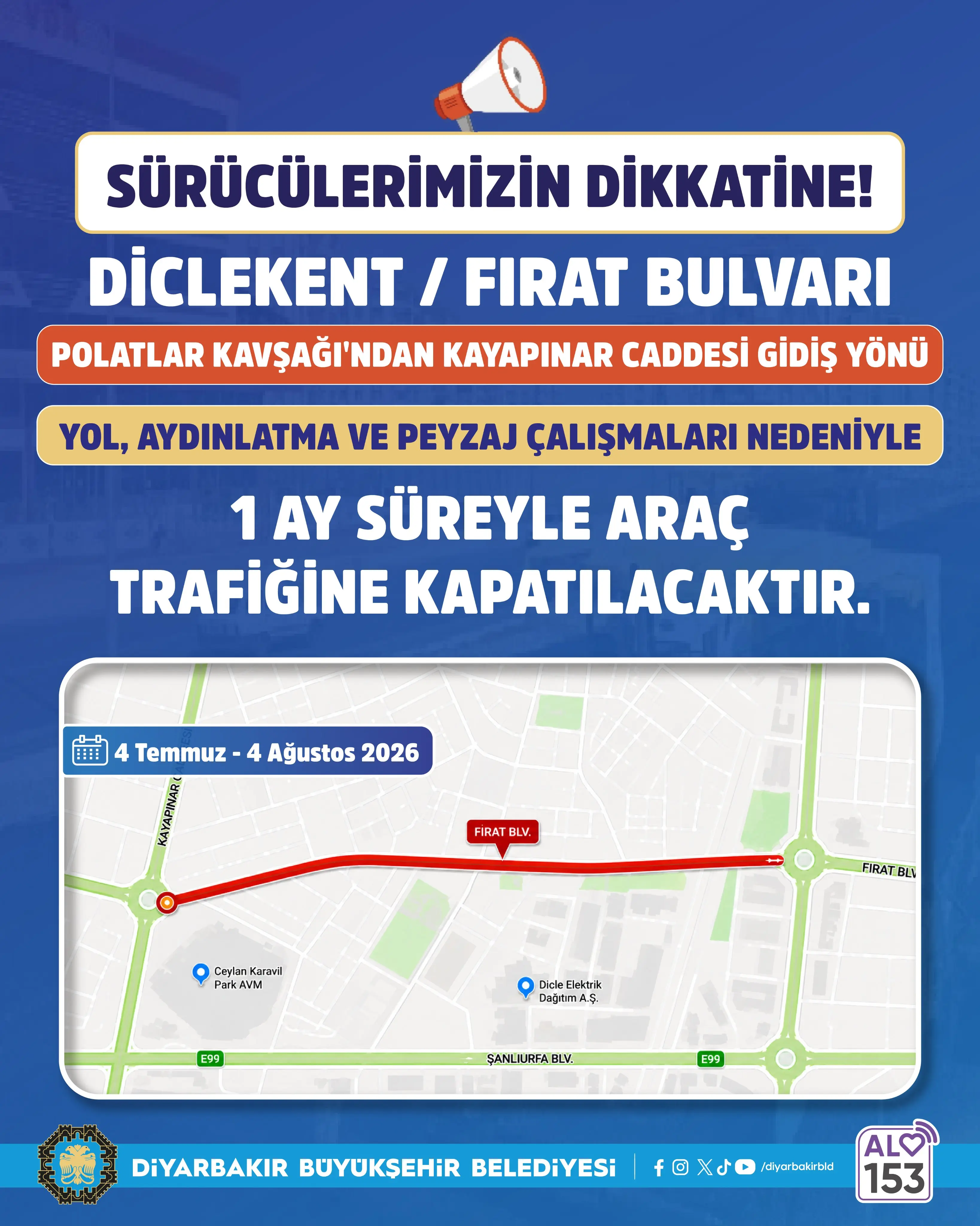 Mavi zeminli belediye duyurusunda üst bölümde sürücülere uyarı yer alıyor. Diclekent’te Fırat Bulvarı üzerinde, Polatlar Kavşağı’ndan Kayapınar Caddesi yönünde yol, aydınlatma ve peyzaj çalışmaları nedeniyle güzergâhın 4 Temmuz–4 Ağustos 2026 tarihleri arasında 1 ay süreyle araç trafiğine kapatılacağı belirtiliyor. Alt bölümde kapalı güzergâhı kırmızı renkle gösteren harita bulunuyor.