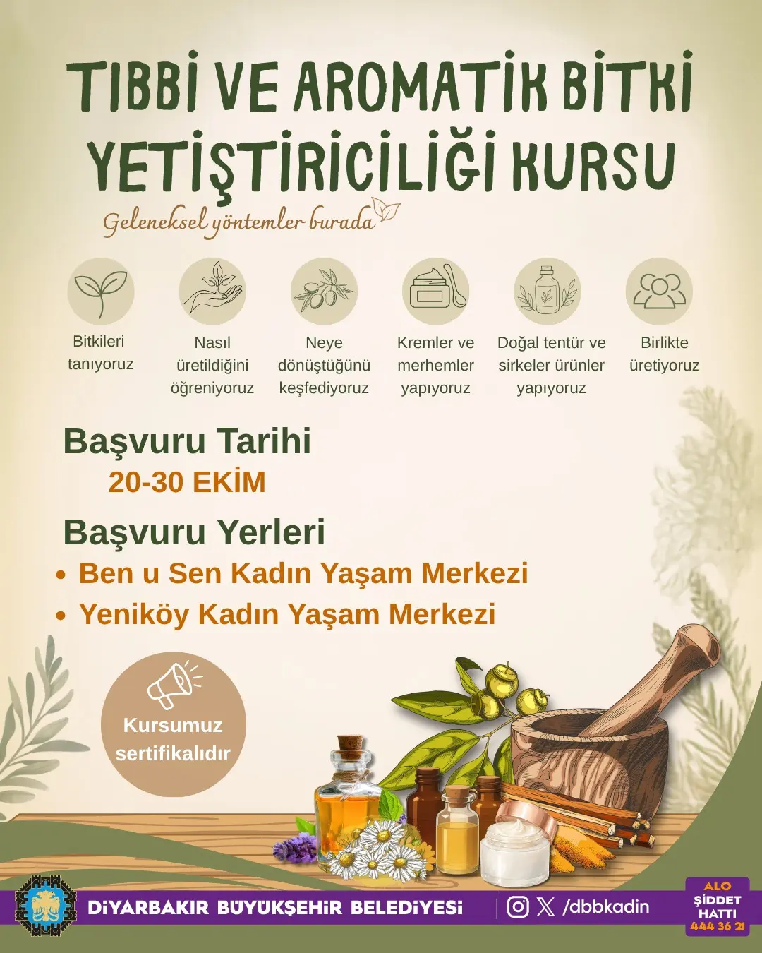 Bej zeminli afişte “Tıbbi ve Aromatik Bitki Yetiştiriciliği Kursu” başlığı bulunuyor. Bitki tanıma, üretim, krem, merhem, tentür ve sirke yapımı anlatılıyor. Başvurular 20-30 Ekim’de Ben u Sen ve Yeniköy Kadın Yaşam Merkezlerinde. Kurs sertifikalıdır. Altta bitkiler, yağ şişeleri, havan ve Diyarbakır Büyükşehir Belediyesi logosu yer alıyor.